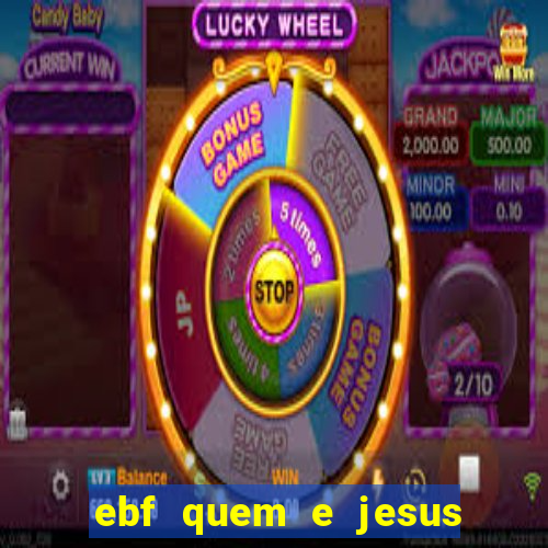 ebf quem e jesus ebf jesus meu super heroi